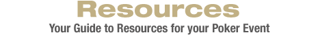 Resources - Your Guide to Resources for your Poker Event